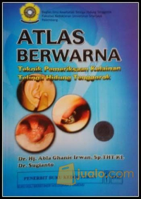 Atlas berwarna: teknik pemeriksaan kelainan telinga, hidung, tenggorokan