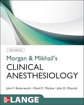 Morgan & Mikhail's clinical anesthesiology, fifth edition