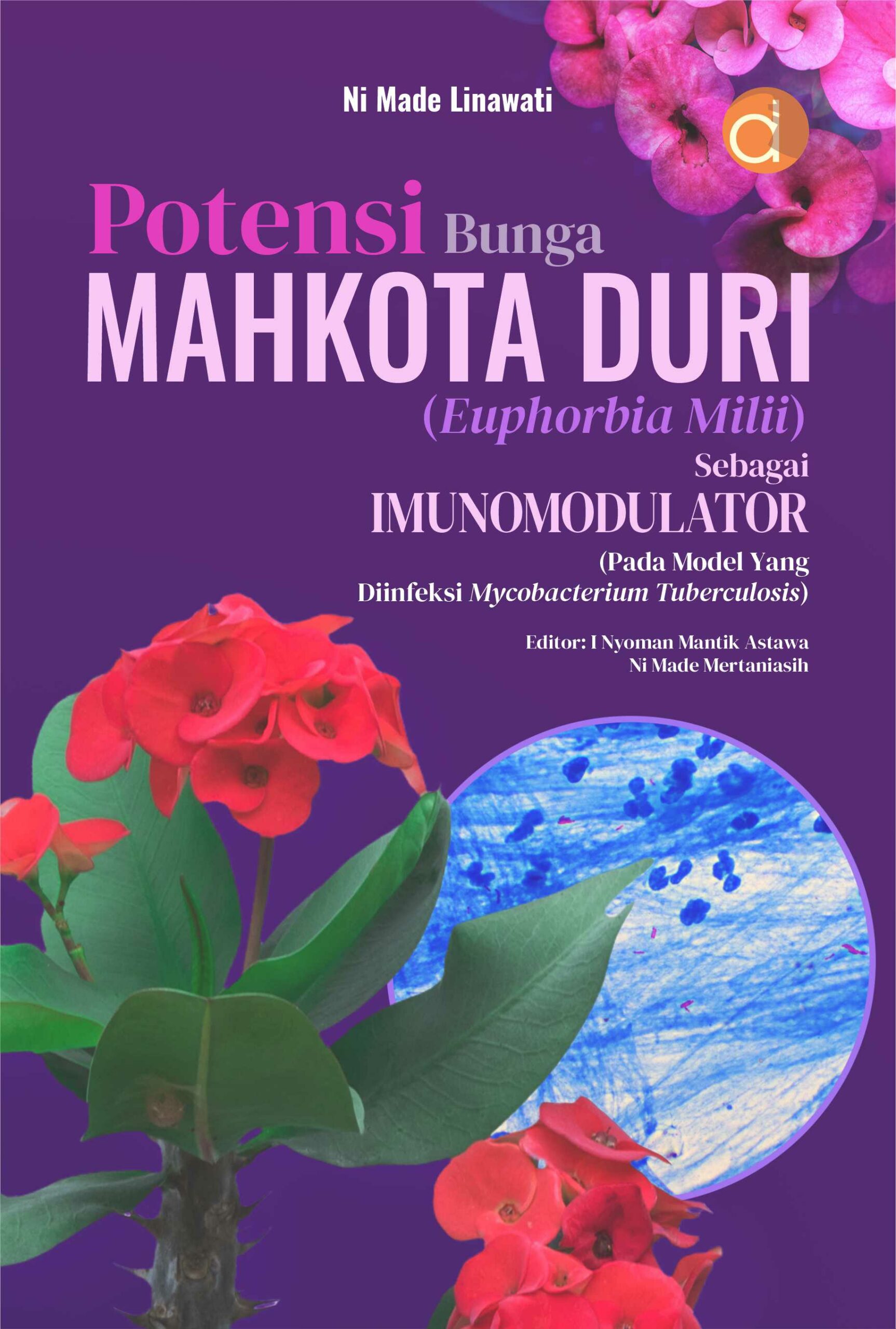 Potensi bunga mahkota duri (Euphorbia Milii) sebagai imunomodulator (pada model yang diinfeksi Mycobacterium Tuberculosis)