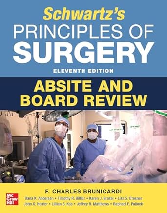 Schwartz's principles of surgery : absite and board review eleventh edition