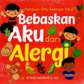 Bebaskan aku dari alergi : panduan ortu kekinian vol. 2