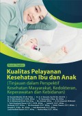 Book chapter kualitas pelayanan kesehatan ibu dan anak (tinjauan dalam perspektif kesehatan masyarakat, kedokteran, keperawatan dan kebidanan)