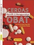 Cerdas memilih dan menggunakan obat : tips dan trik bersahabat dengan obat untuk kesehatan keluarga