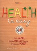 Health is easy : cara ampuh deteksi penyakit sebelum periksa ke dokter