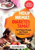 Hidup nikmat diabetes tamat : cara makan mudah dan murah, diabetes punah