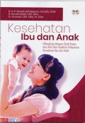 Kesehatan ibu dan anak dilengkapi dengan studi kasus dan alat ukur kualitas pelayanan kesehatan ibu dan anak