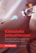 Klebsiella pneumoniae : efektifitas protein hemaglutinin pili untuk pengembangan vaksin
