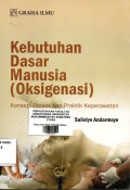 Kebutuhan dasar manusia (oksigenasi) : konsep,proses dan praktek keperawatan