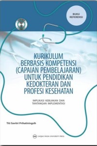 Kurikulum berbasis kompetensi (capaian pembelajaran) untuk pendidikan kedokteran dan profesi kesehatan : implikasi kebijakan dan tantangan implementasi