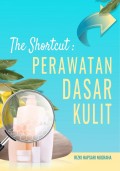 The shortcut : perawatan dasar kulit