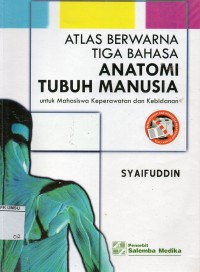 Atlas berwarna tiga bahasa anatomi tubuh manusia : untuk mahasiswa keperawatan dan kebidanan