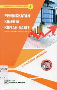 Peningkatan kinerja rumah sakit : berbasis malcom baldridge criteria