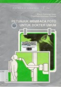 Petunjuk membaca foto untuk dokter umum= manual of radiographic interpretation for general pratationers : sistem radiologi dasar organisasi kesehatan dunia