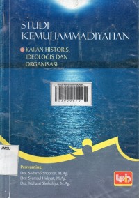 Studi kemuhammadiyahan: kajian historis, ideologis dan organisasi